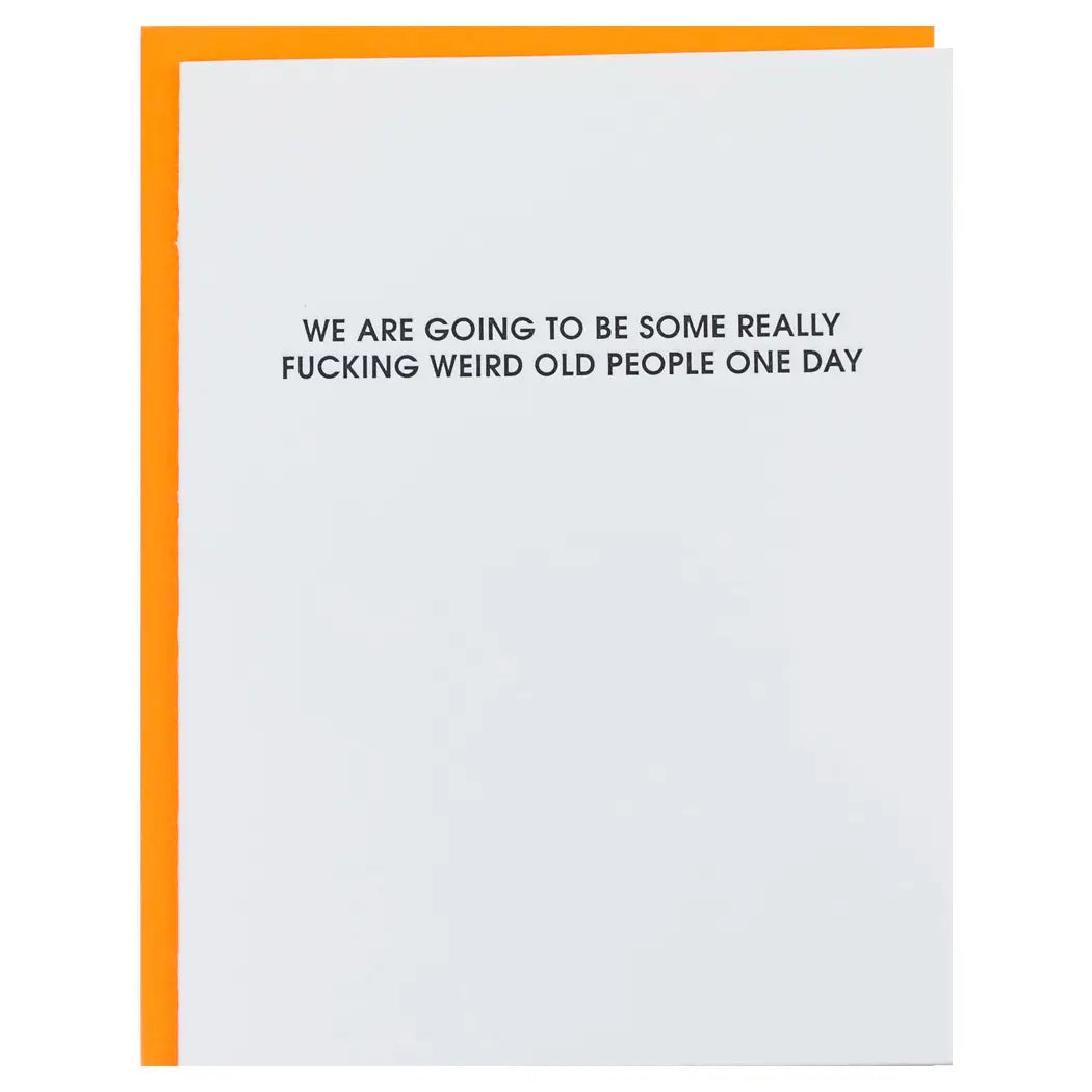 We Are Going To Be Some Really F***ing Weird Old People One Day-greeting card