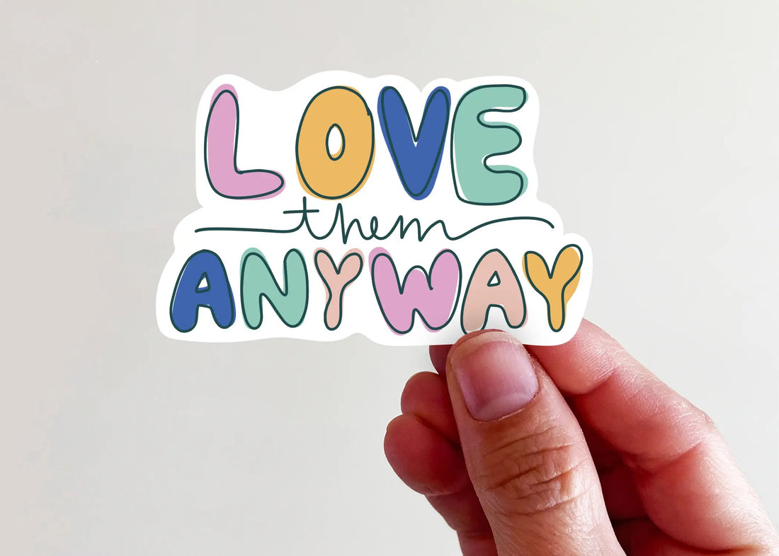 Love Them Anyway Sticker